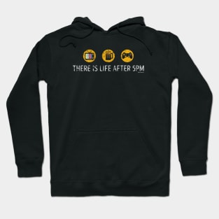 THERE IS LIFE AFTER 5PM Hoodie